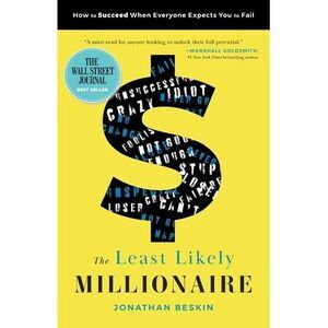 The Least Likely Millionaire: How to Succeed When Everyone Expects You to Fail -